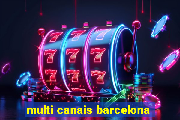 multi canais barcelona